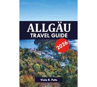 ALLGÄU TRAVEL GUIDE 2026: Top Attractions, Castles & Scenic Destinations for Your Dream German Holiday