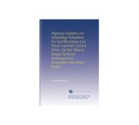 Allgemein Fassliche Und Vollständige Globuslehre Fur Den Offentlichen Und Privat-Unterricht, Und Fur Solche, Die Sich Selbst in Diesem Theile Der Mathematischen Geographie Unterrichten Wollen.