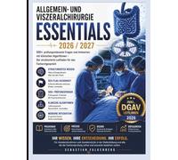 Allgemein- und Viszeralchirurgie Essentials 2026-2027: 1000+ prüfungsrelevante Fragen und Antworten mit klinischen Algorithmen - Der strukturierte Leitfaden für das Facharztgespräch
