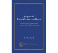 Allgemeine buchhaltungs-grundlagen: eine nach neuen gesichtspunkten bearbeitete theorie der buchhaltung