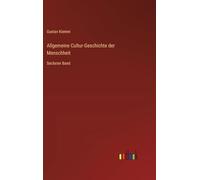 Allgemeine Cultur-Geschichte der Menschheit: Sechster Band