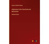 Allgemeine Cultur-Geschichte der Menschheit: Siebenter Band