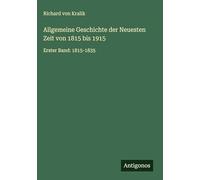 Allgemeine Geschichte der Neuesten Zeit von 1815 bis 1915: Erster Band: 1815-1835