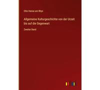 Allgemeine Kulturgeschichte von der Urzeit uf die Gegenwart: Zweiter Band