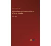 Allgemeine Kulturgeschichte von der Urzeit bis auf die Gegenwart: Erster Band