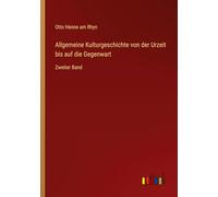 Allgemeine Kulturgeschichte von der Urzeit uf die Gegenwart: Zweiter Band