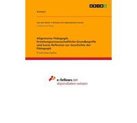 Allgemeine Pädagogik. Erziehungswissenschaftliche Grundbegriffe und kurze Reflexion zur Geschichte der Pädagogik