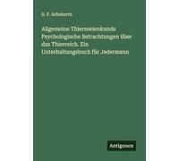Allgemeine Thierseelenkunde Psychologische Betrachtungen über das Thierreich. Ein Unterhaltungsbuch für Jedermann