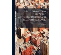 Allgemeine und spezielle Wirtschaftsgeographie. Zweite Auflage.