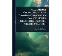 Allgemeines Choralbuch oder Sammlung der in den evangelischen Gemeinden Ã1/4blichen Kirchenmelodien