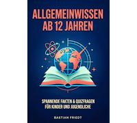Allgemeinwissen ab 12 Jahren: Spannende Fakten & Quizfragen für Kinder und Jugendliche