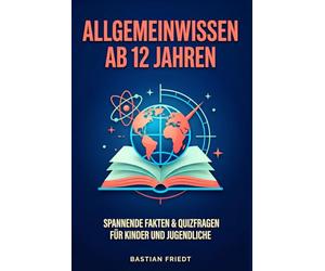 Allgemeinwissen ab 12 Jahren: Spannende Fakten & Quizfragen für Kinder und Jugendliche