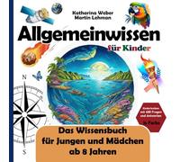 Allgemeinwissen für Kinder: Das Wissensbuch für Jungen und Mädchen ab 8 Jahren. Kinderlexikon mit 400 Fragen und Antworten in Farbe