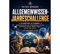 Allgemeinwissen-Jahreschallenge: 52 Wochen, 52 Themen: Entdecke Geschichte, Wissenschaft, Politik, Geografie, Kultur, Sport & mehr - Woche für Woche (1.000 verblüffende Fakten)