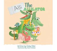 Alli the Alligator: A Children's Book About Kindness, Bullying, Courage, and Celebrating Differences