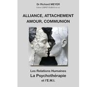 Alliance, attachement, amour, communion: Les Relations humaines, la Psychothérapie et l'EMI