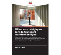 Alliances stratégiques dans le transport maritime de ligne: Une analyse du marché et de la concurrence concernant les alliances stratégiques dans le ... du transport maritime de ligne international