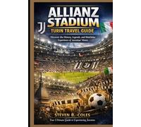 Allianz Stadium Turin Travel Guide: Discover the History, Legends, and Matchday Experience of Juventus’ Home