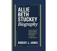 ALLIE BETH STUCKEY BIOGRAPHY: Allie Beth Stuckey's Public stand on Feminism, Gender Ideology, and Christian Belief in an Era of Cultural Backlash