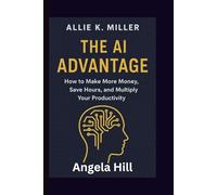 Allie K. Miller: The AI Advantage