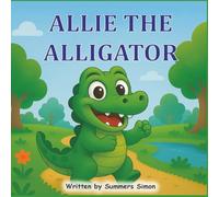 Allie The Alligator: An ABC Adventure of Courage, Kindness, and the Letter A