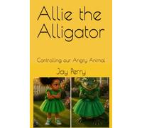 Allie the Alligator: Controlling our Angry Animal (Take Control of You)
