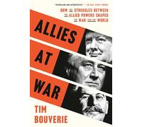 Aliados en guerra: cómo las luchas entre las potencias aliadas moldearon la guerra y el mundo