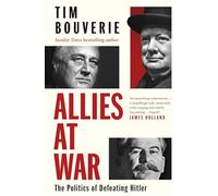 Allies at War: The instant Sunday Times bestseller about the Politics of Defeating Hitler