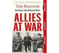 Allies at War: The Sunday Times bestseller about The Rivals who defeated Hitler