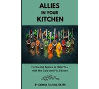 Allies in Your Kitchen: Herbs and Spices to Help You with the Cold and Flu Season