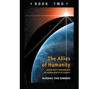 Allies of Humanity Book Two: Human Unity, Freedom and the Hidden Reality of Contact
