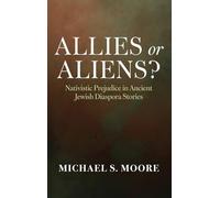 Allies or Aliens: Nativistic Prejudice in Ancient Jewish Diaspora Stories
