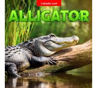 Alligator 2026 Calendar: Powerful Alligators in Stunning Photography - A Year of Wildlife Strength and Swamp Majesty