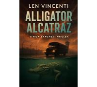 Alligator Alcatraz: A Nick Sanchez Thriller