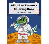 Alligator Careers Coloring Book: Fun Animal Jobs Coloring Pages with Cute Alligators, Easy Bold Designs & Educational Career Themes, Ages 4-10