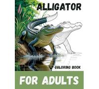 Alligator Coloring Book For Adults: Graceful Reptiles and Stunning Patterns for Stress-Free Creativity