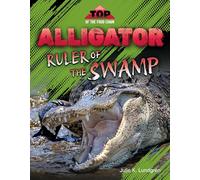 Alligator: Ruler of the Swamp (Top of the Food Chain)