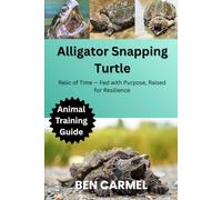 ALLIGATOR SNAPPING TURTLE: Relic of Time - Fed with Purpose, Raised for Resilience