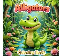 Alligators: Cute Alligator Coloring Book for Kids Ages 4-8: Fun Reptiles, Happy Swamp Animals, and Easy Coloring Pages