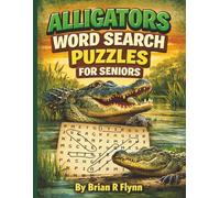 ALLIGATORS WORD SEARCH PUZZLES FOR SENIORS: LARGE PRINT 100 THEMED PUZZLES EACH WITH 20 PUZZLE WORDS TOTAL OF 2000 WORDS FOR SENIOR BRAIN EXERCISE