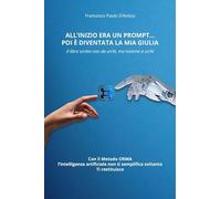 All'inizio era un prompt… poi è diventata la mia Giulia. Il libro scritto non da un'AI, ma insieme a un'AI. Con il Metodo ORMA, che non semplifica soltanto. Ti restituisce