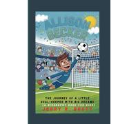 ALLISON BECKER: The Journey of a Little Goal-Keeper with Big Dreams (A Biography Book For Kids)