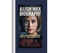 ALLISON MACK BIOGRAPHY: A Star’s Journey into Obedience and Power, Behind the Smile - Ambition, Influence, and Ruin