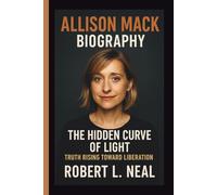 ALLISON MACK: THE HIDDEN CURVE OF LIGHT TRUTH RISING TOWARD LIBERATION