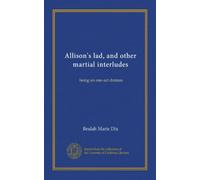 Allison's lad, and other martial interludes: being six one-act dramas