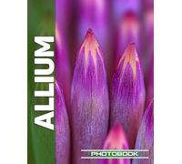 Allium Photo Book | Vibrant Allium Blossoms Captured In Stunning Botanical Garden Photography