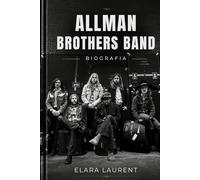 ALLMAN BROTHERS BAND Biografia: La storia di Duane, Gregg, Dickey, Berry, Butch, Jaimoe e il suono che ha cambiato il rock americano