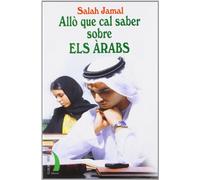 ALLO QUE CAL SABER SOBRE ELS ARABS: HISTORIA POLITICA COSTUMS SEXE TRACTE ETC.. (SIN COLECCION)