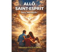ALLO SAINT ESPRIT: SAUVE MA FAMILLE