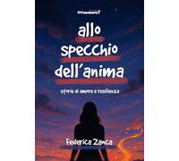 Allo specchio dell'anima. Storia di amore e resilienza (Il colore dei pensieri)